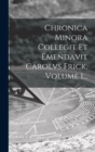 Image for Chronica Minora Collegit Et Emendavit Carolvs Frick, Volume 1...