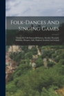 Image for Folk-dances And Singing Games : Twenty-six Folk-dances Of Norway, Sweden, Denmark, Bohemia, Hungary, Italy, England, Scotland And Ireland