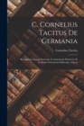 Image for C. Cornelius Tacitus De Germania : Recognovit, Isagoge Instruxit, Commentario Ilustravit, Et Lectionis Varietatem Indicesque Adjecit