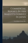Image for Commercial Reports By Her Majesty&#39;s Consuls In Japan