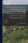 Image for Catechismus Romanus Ad Parochos Ex Decreto Sacr. Concilii Tridentini Jussu Pii V Pontif. Maximi Editus ......