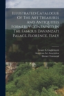 Image for Illustrated Catalogue Of The Art Treasures And Antiquities Formerly Contained In The Famous Davanzati Palace, Florence, Italy