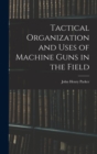 Image for Tactical Organization and Uses of Machine Guns in the Field