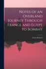 Image for Notes of an Overland Journey Through France and Egypt to Bombay