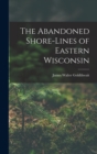 Image for The Abandoned Shore-Lines of Eastern Wisconsin