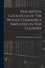Image for Descriptive Catalogue of the Woods Commonly Employed in This Country