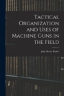 Image for Tactical Organization and Uses of Machine Guns in the Field