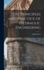 Image for The Principles and Practice of Hydraulic Engineering