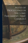 Image for Notes of Proceedings in the Long Parliament, Temp. Charles I