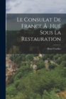 Image for Le Consulat de France A Hue Sous la Restauration