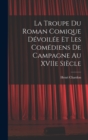 Image for La Troupe du Roman Comique Devoilee et Les Comediens de Campagne Au XVIIe Siecle
