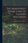 Image for The Abandoned Shore-Lines of Eastern Wisconsin