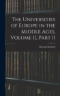 Image for The Universities of Europe in the Middle Ages, Volume II, Part II