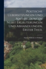 Image for Poetische Uebersetzungen und Nachbildungen nebst Erlauterungen und Abhandlungen, Erster Theil