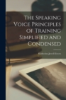 Image for The Speaking Voice Principles of Training Simplified and Condensed