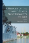 Image for A History of the United States Navy From 1775 to 1902