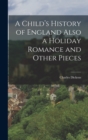 Image for A Child&#39;s History of England Also a Holiday Romance and Other Pieces