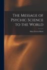 Image for The Message of Psychic Science to the World