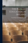Image for The Ruin of Education in Ireland : And the Irish Fanar