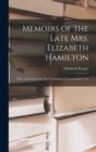 Image for Memoirs of the Late Mrs. Elizabeth Hamilton : With a Selection From Her Unpublished Correspondence An