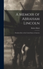 Image for A Memoir of Abraham Lincoln : President Elect of the United States of America