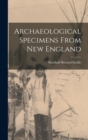 Image for Archaeological Specimens From New England