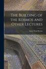 Image for The Building of the Kosmos and Other Lectures