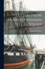 Image for Letters From Francis Parkman to E. G. Squier