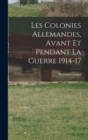 Image for Les Colonies Allemandes, Avant et Pendant la Guerre 1914-17