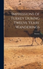 Image for Impressions of Turkey During Twelve Years&#39; Wanderings