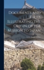 Image for Documents and Facts Illustrating the Origin of the Mission to Japan