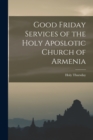 Image for Good Friday Services of the Holy Aposlotic Church of Armenia