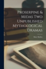 Image for Proserpine &amp; Midas Two Unpublished Mythological Dramas