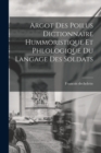 Image for Argot Des Poilus dictionnaire Hummoristique et phlologique Du Langage Des Soldats