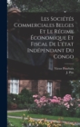 Image for Les Societes Commerciales Belges et le Regime Economique et Fiscal de L&#39;etat Independant du Congo