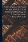 Image for The Newspaper Press as a Power Both in the Expression and Formation of Public Opinion