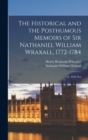 Image for The Historical and the Posthumous Memoirs of Sir Nathaniel William Wraxall, 1772-1784; ed., With Not