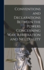 Image for Conventions and Declarations Between the Powers Concerning War, Arbitration and Neutrality