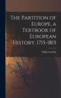 Image for The Partition of Europe, a Textbook of European History, 1715-1815