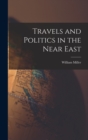 Image for Travels and Politics in the Near East