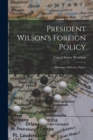 Image for President Wilson&#39;s Foreign Policy; Messages, Addresses, Papers