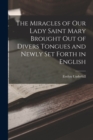 Image for The Miracles of Our Lady Saint Mary Brought Out of Divers Tongues and Newly Set Forth in English
