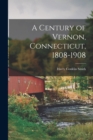 Image for A Century of Vernon, Connecticut, 1808-1908