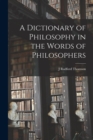 Image for A Dictionary of Philosophy in the Words of Philosophers