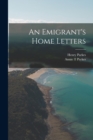 Image for An Emigrant&#39;s Home Letters