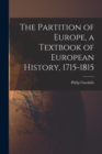 Image for The Partition of Europe, a Textbook of European History, 1715-1815