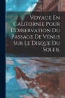 Image for Voyage En Californie Pour L&#39;Observation Du Passage De Venus Sur Le Disque Du Soleil