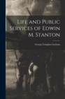 Image for Life and Public Services of Edwin M. Stanton