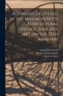 Image for Addresses Delivered at the Massachusetts Agricultural College, June 21st, 1887, on the 25th Annivers