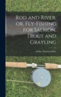 Image for Rod and River, or, Fly-Fishing for Salmon, Trout and Grayling